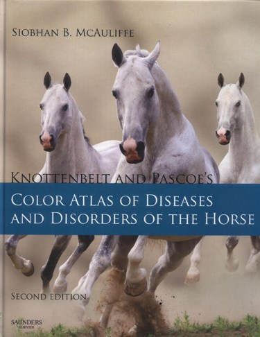 Knottenbelt and Pascoes Color Atlas of Diseases and Disorders of the Horse 2nd Ed /(2014)