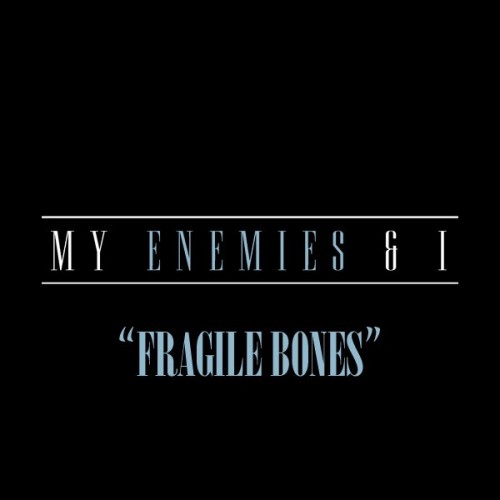 My Enemies & I - Fragile Bones (Single) (2014)