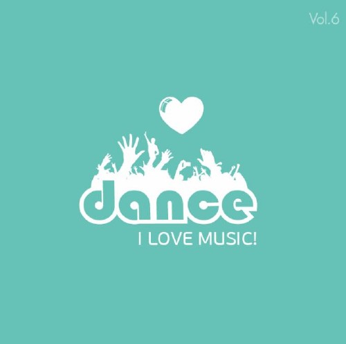 I Love Music! - Dance & Club Edition Vol.6 (2014)