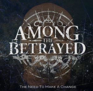 Among The Betrayed - The Need To Make A Change (EP) (2014)