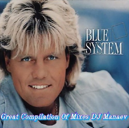 Blue System - Great Compilation Of Mixes DJ Manaev (2016)