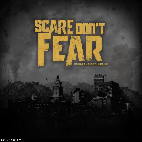 Scare Don't Fear - From The Ground Up (2014)